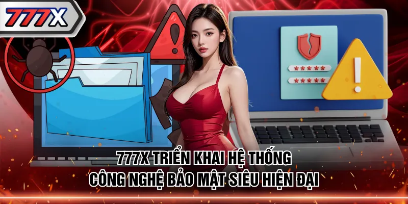 777X triển khai hệ thống công nghệ bảo mật siêu hiện đại