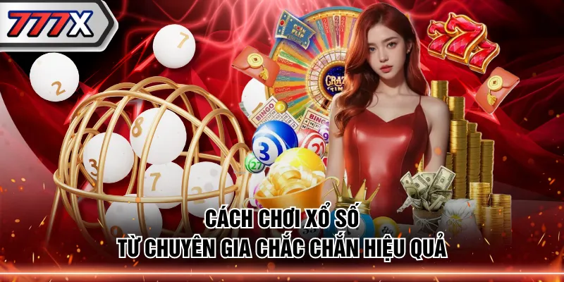 Cách chơi xổ số từ chuyên gia chắc chắn hiệu quả