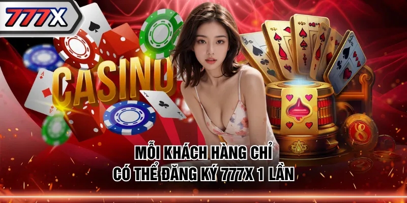 Mỗi khách hàng chỉ có thể đăng ký 777X 1 lần