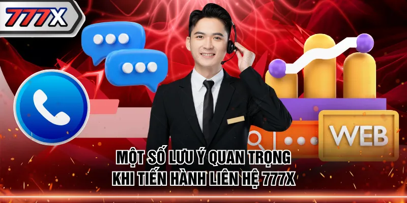 Một số lưu ý quan trọng khi tiến hành liên hệ 777X