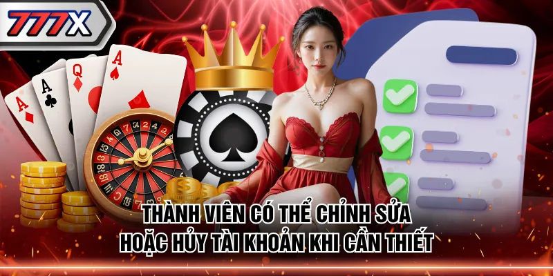 Thành viên có thể chỉnh sửa hoặc hủy tài khoản khi cần thiết